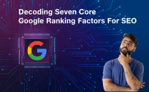 Decoding Seven Core Google Ranking Factors for SEO