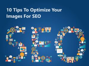 Tips To Best Optimize Your Images For SEO