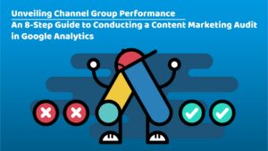 An 8-Step Guide to Conducting a Content Marketing Audit in Google Analytics GA4