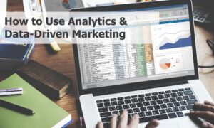 How to Use Analytics And Data-Driven Marketing