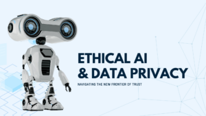 Ethical AI and Data Privacy in Marketing: Navigating the New Frontier of Trust